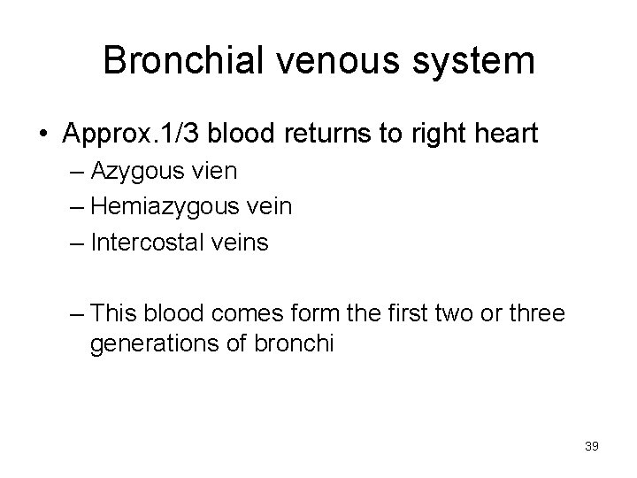 Bronchial venous system • Approx. 1/3 blood returns to right heart – Azygous vien