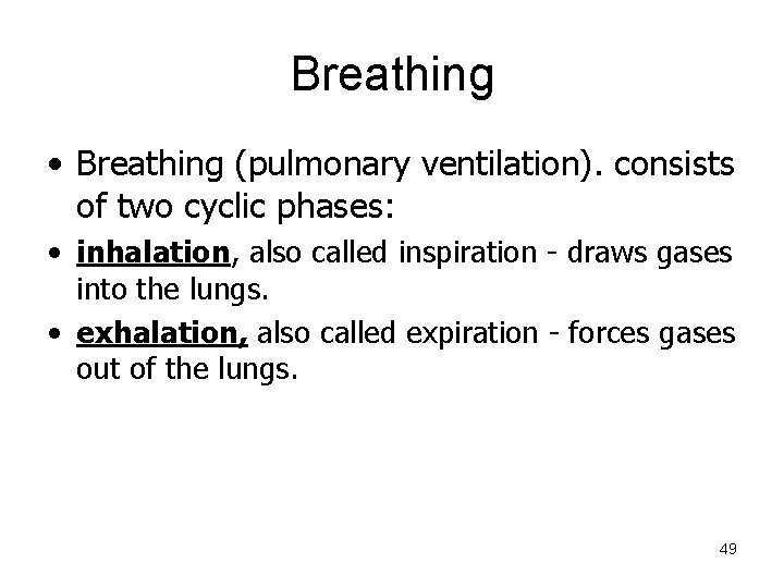 Breathing • Breathing (pulmonary ventilation). consists of two cyclic phases: • inhalation, also called