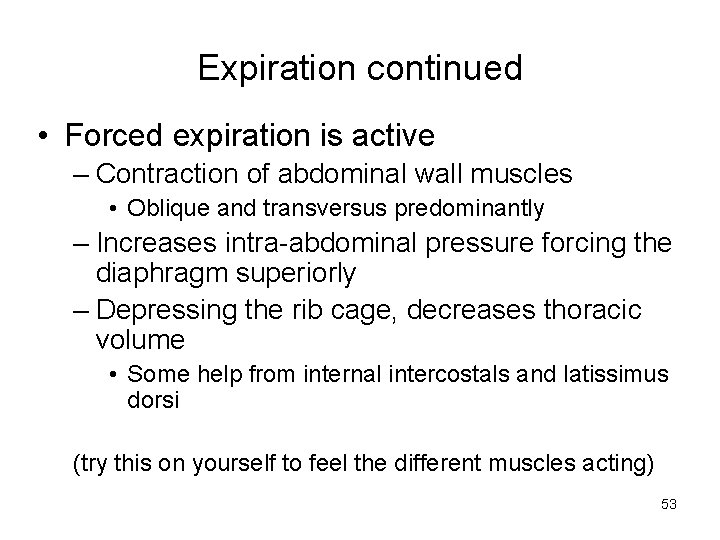 Expiration continued • Forced expiration is active – Contraction of abdominal wall muscles •