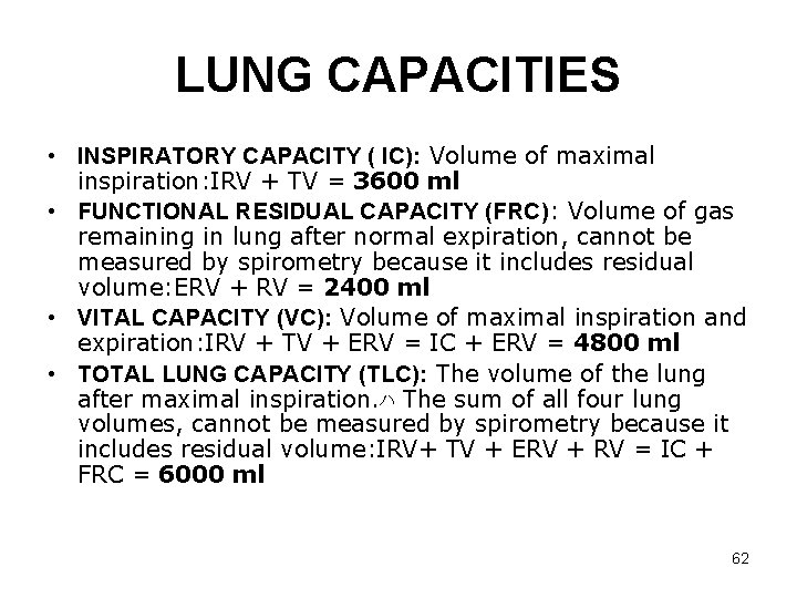 LUNG CAPACITIES • INSPIRATORY CAPACITY ( IC): Volume of maximal inspiration: IRV + TV