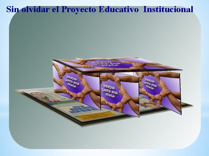 Sin olvidar el Proyecto Educativo Institucional 