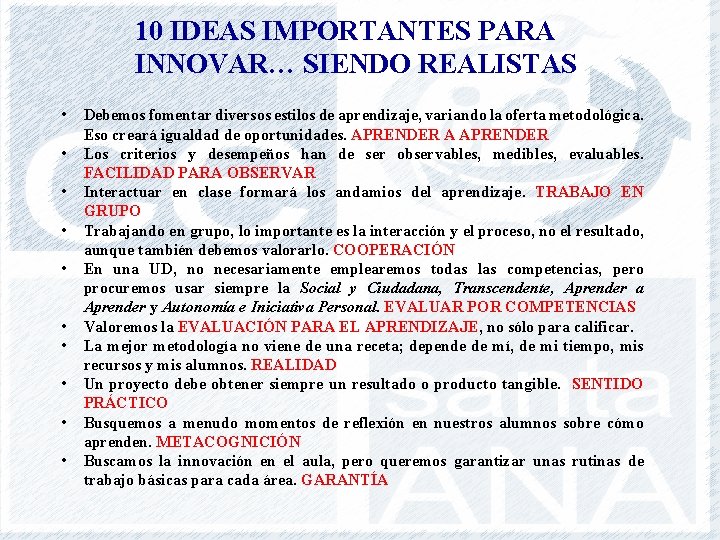 10 IDEAS IMPORTANTES PARA INNOVAR… SIENDO REALISTAS • • • Debemos fomentar diversos estilos