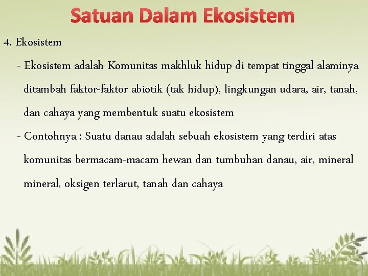 Satuan Dalam Ekosistem 4. Ekosistem - Ekosistem adalah Komunitas makhluk hidup di tempat tinggal