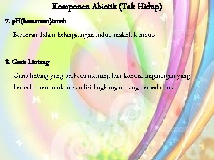 Komponen Abiotik (Tak Hidup) 7. p. H(keasaman)tanah Berperan dalam kelangsungan hidup makhluk hidup 8.