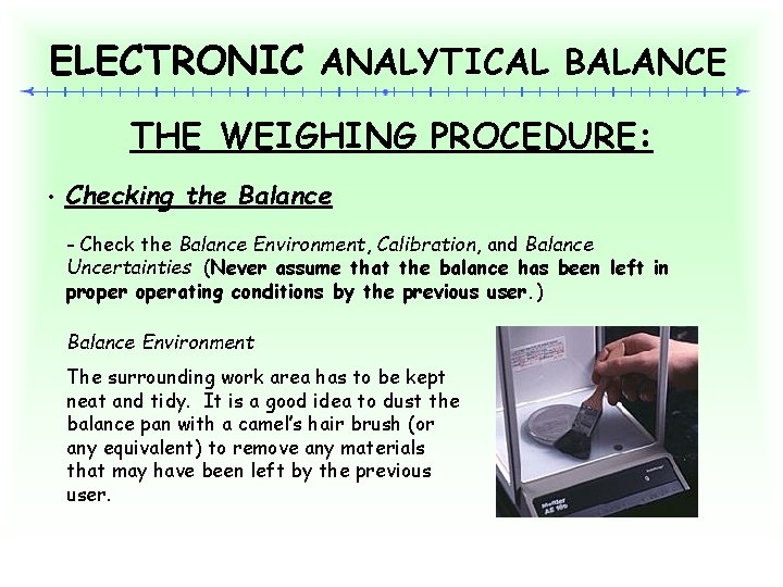 ELECTRONIC ANALYTICAL BALANCE THE WEIGHING PROCEDURE: • Checking the Balance - Check the Balance