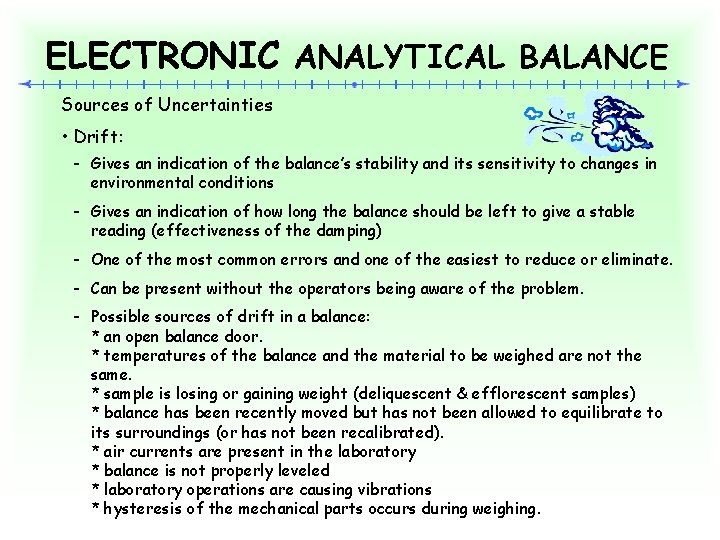 ELECTRONIC ANALYTICAL BALANCE Sources of Uncertainties • Drift: - Gives an indication of the