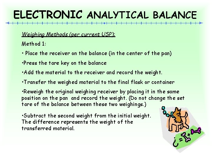 ELECTRONIC ANALYTICAL BALANCE Weighing Methods (per current USP): Method 1: • Place the receiver