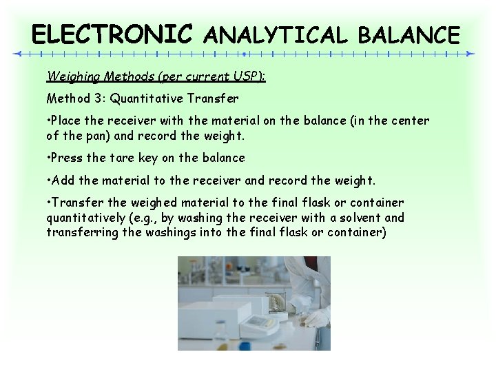 ELECTRONIC ANALYTICAL BALANCE Weighing Methods (per current USP): Method 3: Quantitative Transfer • Place