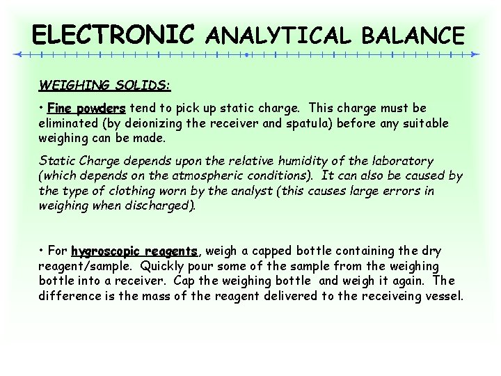 ELECTRONIC ANALYTICAL BALANCE WEIGHING SOLIDS: • Fine powders tend to pick up static charge.