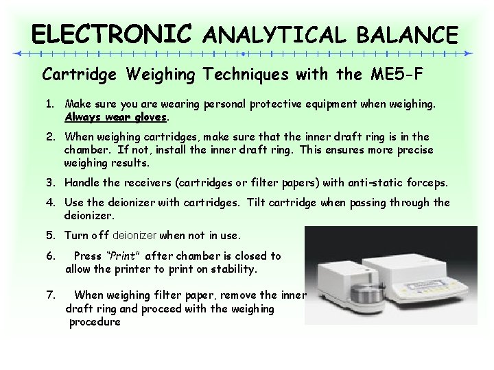 ELECTRONIC ANALYTICAL BALANCE Cartridge Weighing Techniques with the ME 5 -F 1. Make sure
