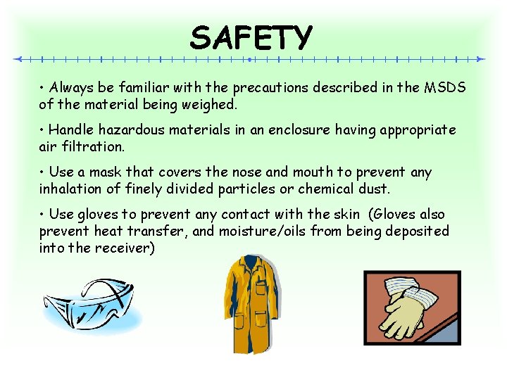 SAFETY • Always be familiar with the precautions described in the MSDS of the
