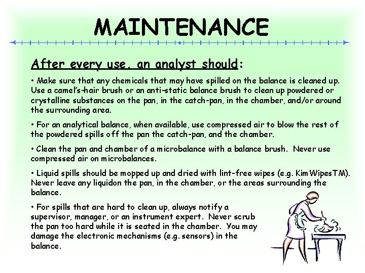 MAINTENANCE After every use, an analyst should: • Make sure that any chemicals that