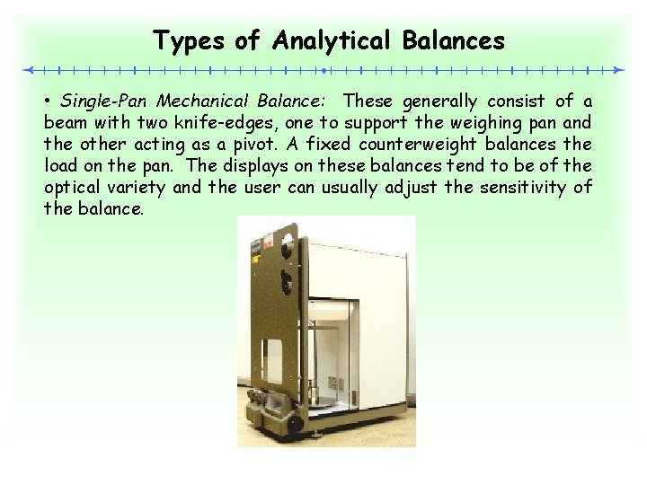 Types of Analytical Balances • Single-Pan Mechanical Balance: These generally consist of a beam