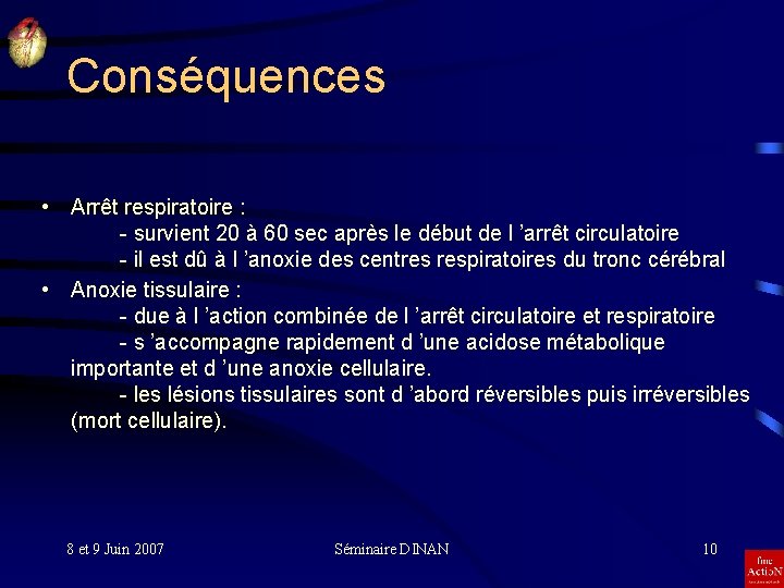 Conséquences • Arrêt respiratoire : - survient 20 à 60 sec après le début