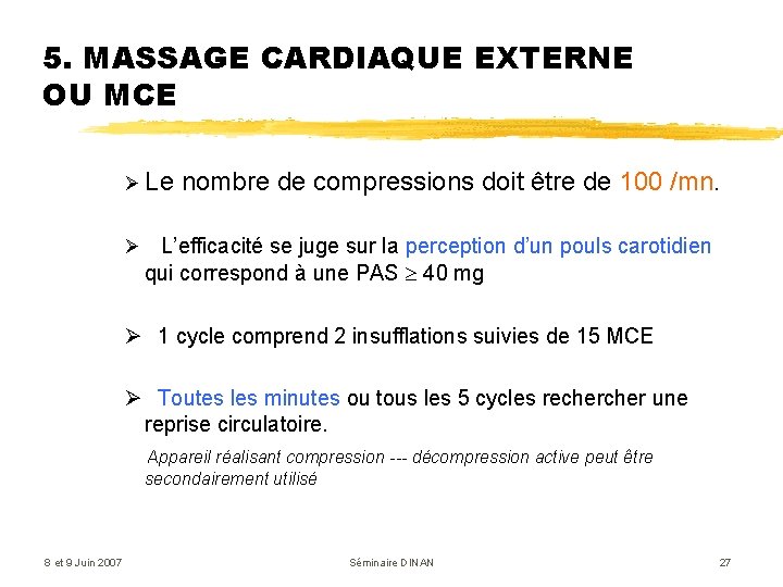5. MASSAGE CARDIAQUE EXTERNE OU MCE Ø Le nombre de compressions doit être de