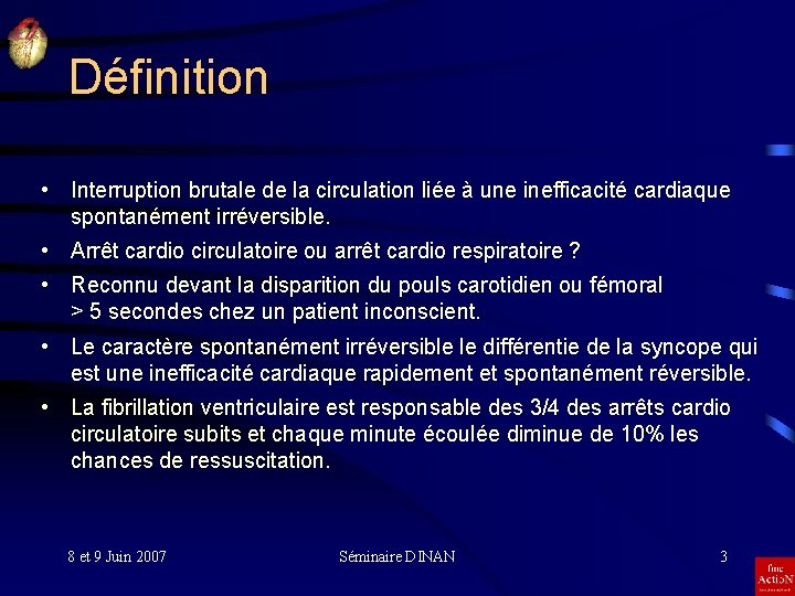 Définition • Interruption brutale de la circulation liée à une inefficacité cardiaque spontanément irréversible.