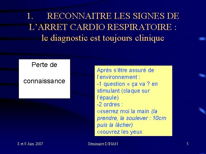 1. RECONNAITRE LES SIGNES DE L’ARRET CARDIO RESPIRATOIRE : le diagnostic est toujours clinique