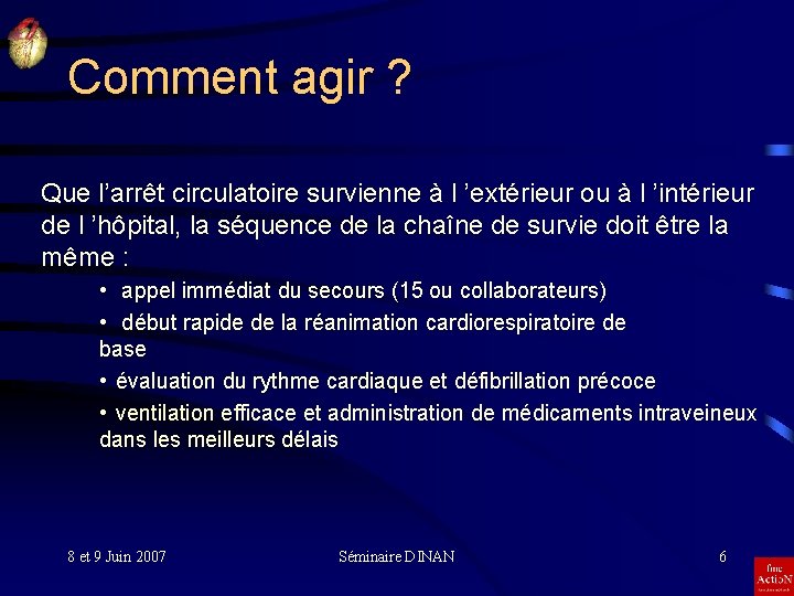 Comment agir ? Que l’arrêt circulatoire survienne à l ’extérieur ou à l ’intérieur