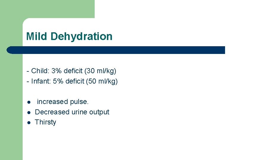 Mild Dehydration - Child: 3% deficit (30 ml/kg) - Infant: 5% deficit (50 ml/kg)