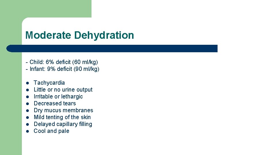 Moderate Dehydration - Child: 6% deficit (60 ml/kg) - Infant: 9% deficit (90 ml/kg)