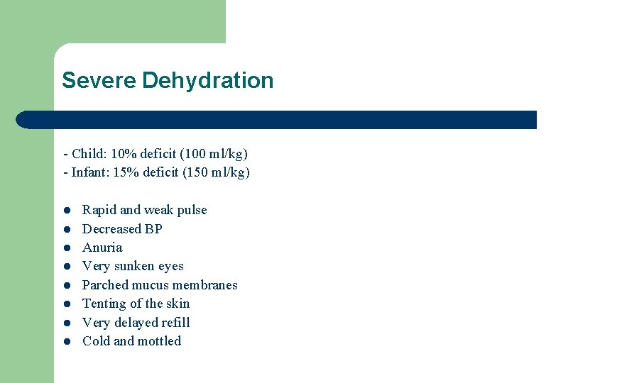 Severe Dehydration - Child: 10% deficit (100 ml/kg) - Infant: 15% deficit (150 ml/kg)