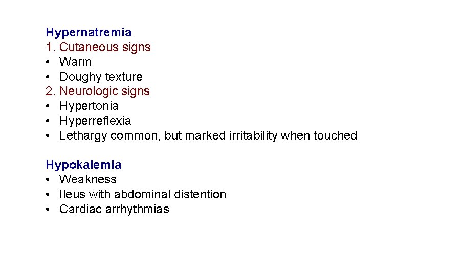 Hypernatremia 1. Cutaneous signs • Warm • Doughy texture 2. Neurologic signs • Hypertonia
