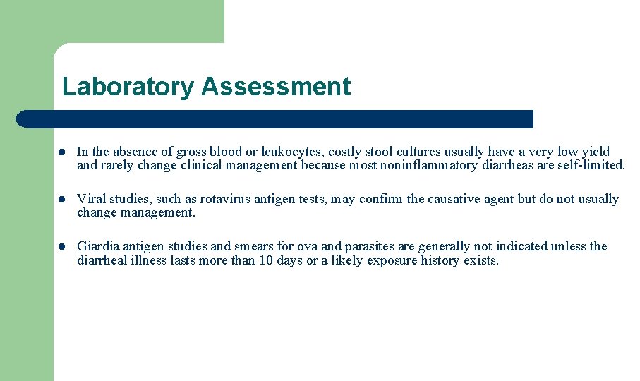 Laboratory Assessment l In the absence of gross blood or leukocytes, costly stool cultures