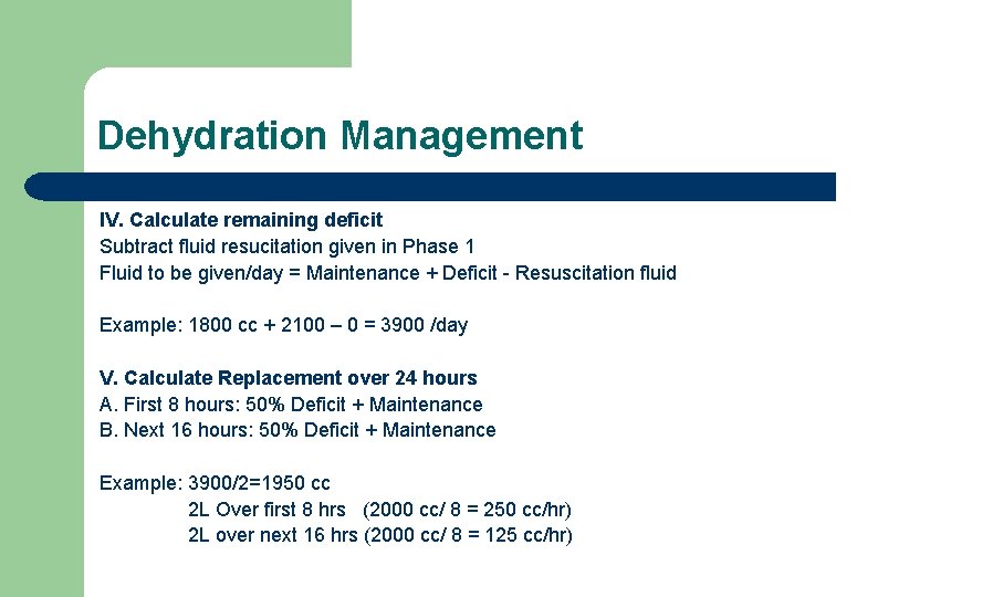 Dehydration Management IV. Calculate remaining deficit Subtract fluid resucitation given in Phase 1 Fluid