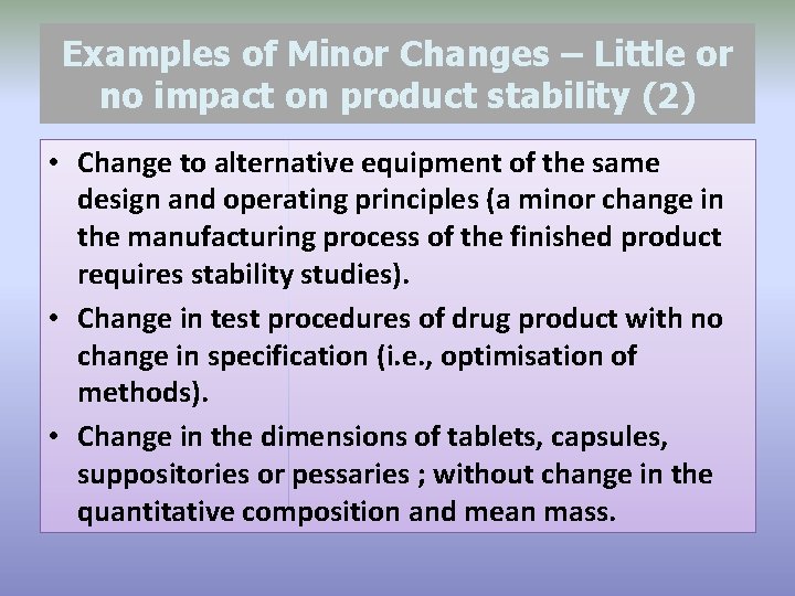 Examples of Minor Changes – Little or no impact on product stability (2) •