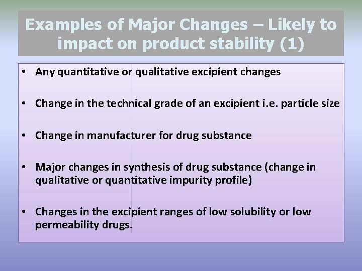 Examples of Major Changes – Likely to impact on product stability (1) • Any