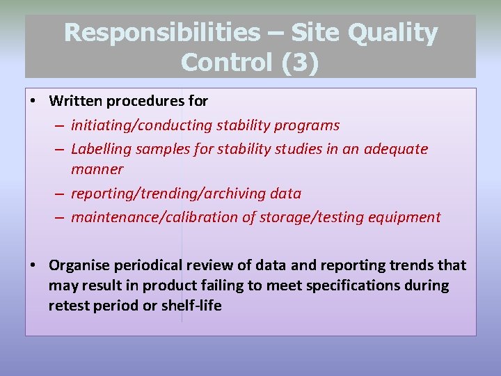 Responsibilities – Site Quality Control (3) • Written procedures for – initiating/conducting stability programs