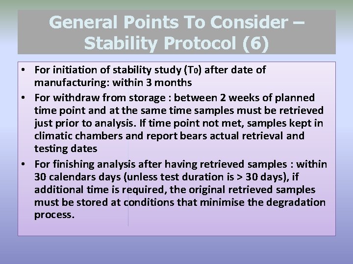 General Points To Consider – Stability Protocol (6) • For initiation of stability study