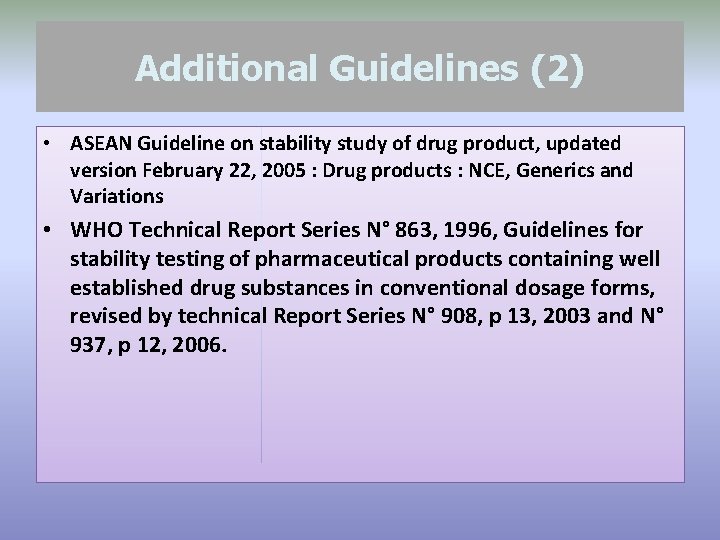 Additional Guidelines (2) • ASEAN Guideline on stability study of drug product, updated version