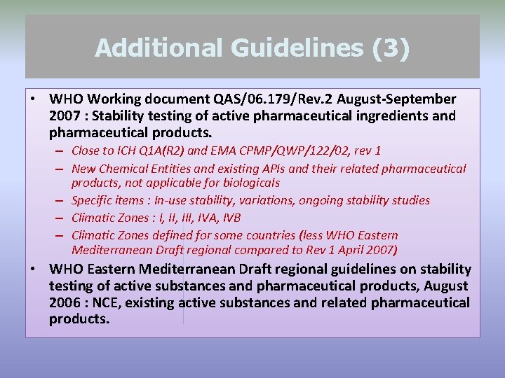 Additional Guidelines (3) • WHO Working document QAS/06. 179/Rev. 2 August-September 2007 : Stability