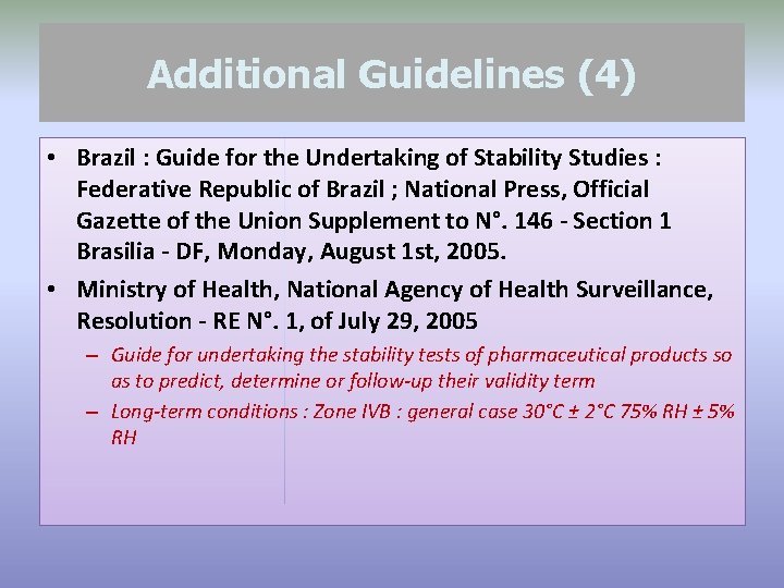 Additional Guidelines (4) • Brazil : Guide for the Undertaking of Stability Studies :