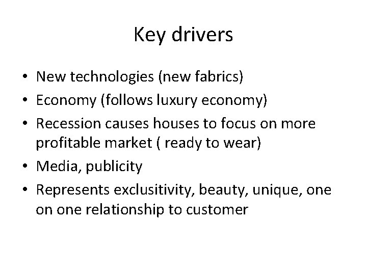 Key drivers • New technologies (new fabrics) • Economy (follows luxury economy) • Recession