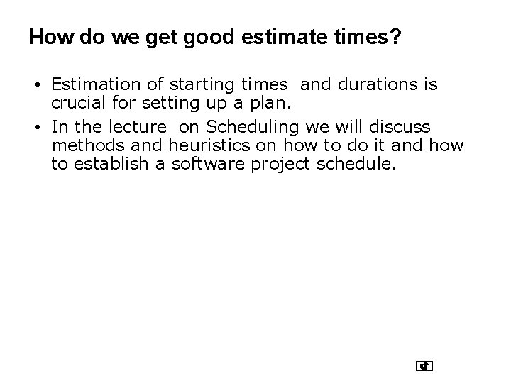 How do we get good estimate times? • Estimation of starting times and durations