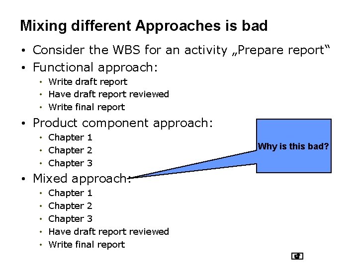 Mixing different Approaches is bad • Consider the WBS for an activity „Prepare report“