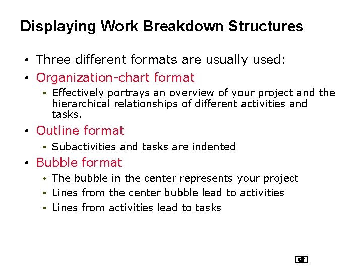 Displaying Work Breakdown Structures • Three different formats are usually used: • Organization-chart format