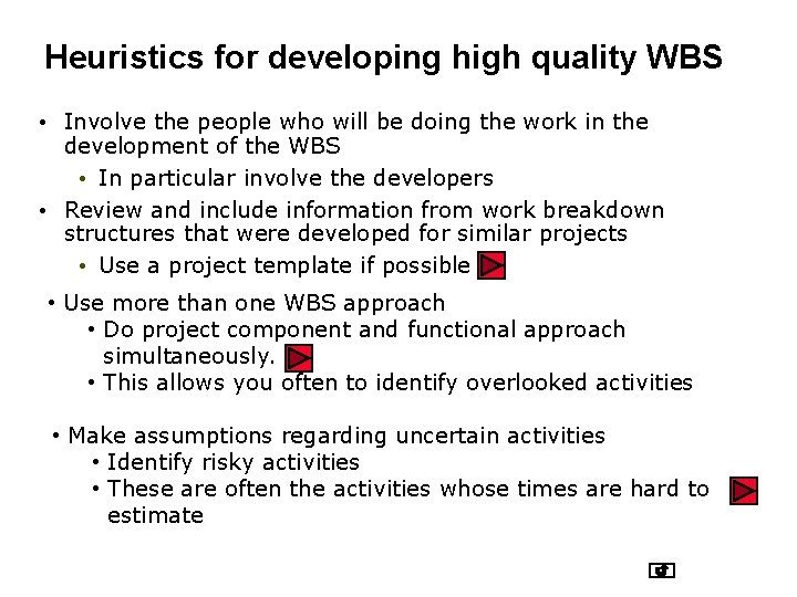 Heuristics for developing high quality WBS • Involve the people who will be doing