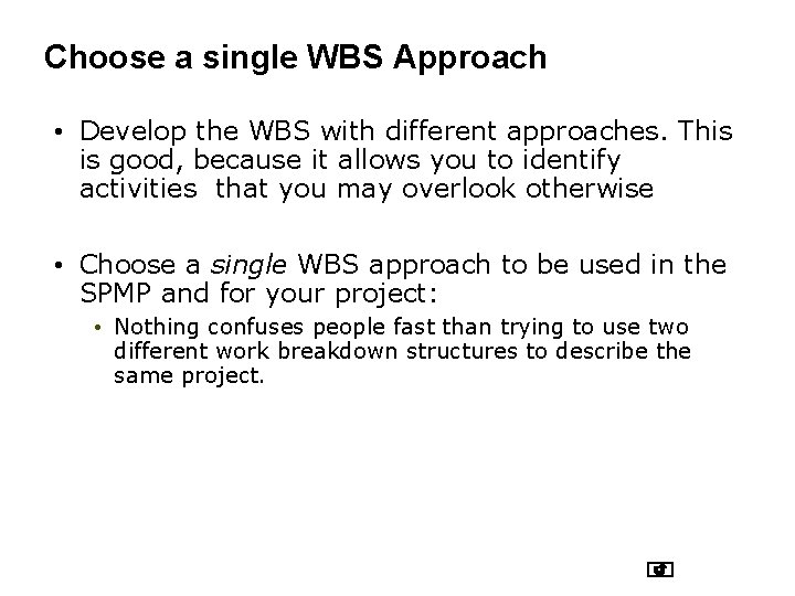 Choose a single WBS Approach • Develop the WBS with different approaches. This is