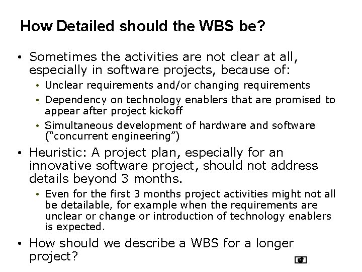 How Detailed should the WBS be? • Sometimes the activities are not clear at