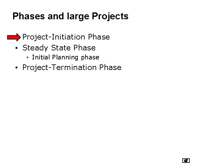 Phases and large Projects • Project-Initiation Phase • Steady State Phase • Initial Planning