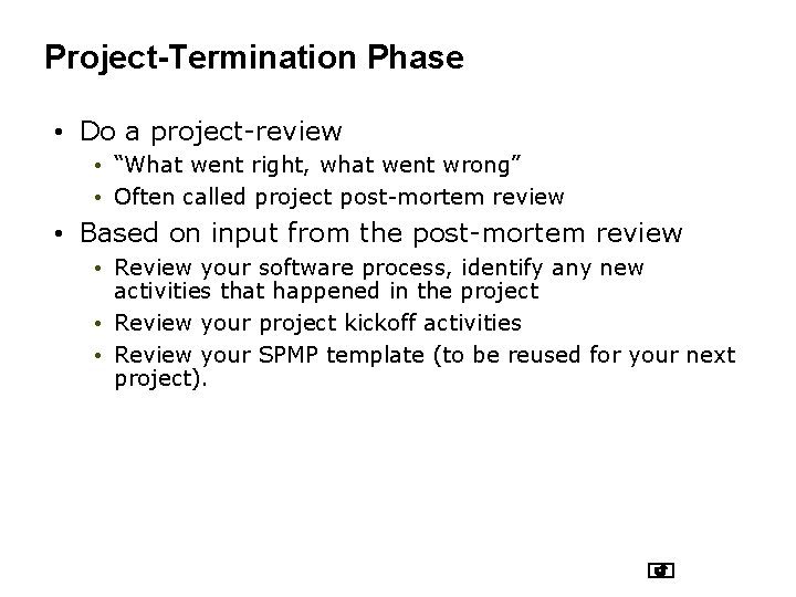 Project-Termination Phase • Do a project-review • “What went right, what went wrong” •