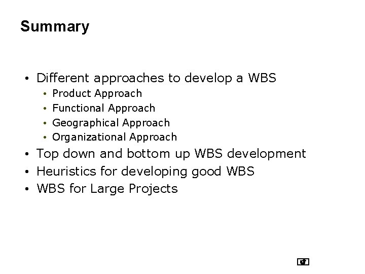 Summary • Different approaches to develop a WBS • • Product Approach Functional Approach