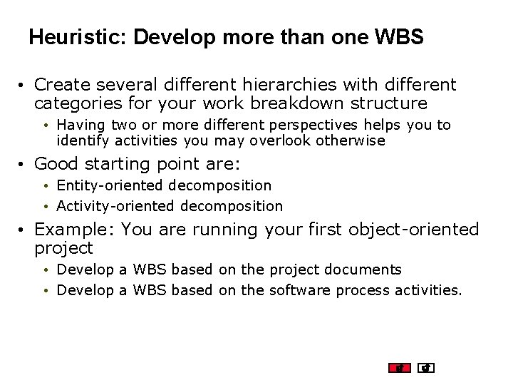 Heuristic: Develop more than one WBS • Create several different hierarchies with different categories