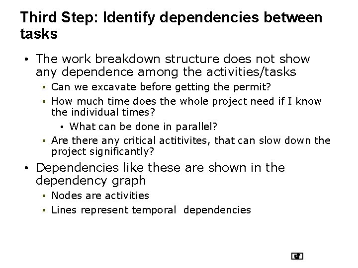 Third Step: Identify dependencies between tasks • The work breakdown structure does not show