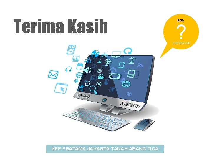 Terima Kasih Ada ? pertanyaan KPP PRATAMA JAKARTA TANAH ABANG TIGA 