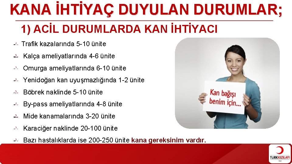 KANA İHTİYAÇ DUYULAN DURUMLAR; 1) ACİL DURUMLARDA KAN İHTİYACI Trafik kazalarında 5 -10 ünite