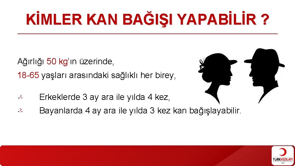 KİMLER KAN BAĞIŞI YAPABİLİR ? Ağırlığı 50 kg’ın kg üzerinde, 18 -65 yaşları arasındaki